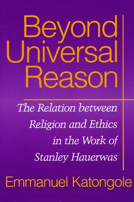 Za hranice univerzálneho rozumu: Vzťah medzi náboženstvom a etikou v diele Stanleyho Hauerwasa - Beyond Universal Reason: The Relation between Religion and Ethics in the Work of Stanley Hauerwas