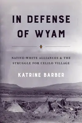 Na obranu Wyamu: Na obranu Wyamu: spojenectvo medzi pôvodnými obyvateľmi a bielymi a boj o dedinu Celilo - In Defense of Wyam: Native-White Alliances and the Struggle for Celilo Village