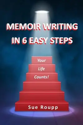 Písanie memoárov v 6 jednoduchých krokoch: Váš život sa počíta - Memoir Writing in 6 Easy Steps: Your Life Counts