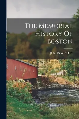 Pamätné dejiny Bostonu - The Memorial History Of Boston
