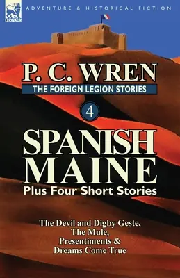 Príbehy cudzineckej légie 4: Španielska Maine plus štyri poviedky: Diabol a Digby Geste, mulica, predstavy a splnené sny - The Foreign Legion Stories 4: Spanish Maine Plus Four Short Stories: The Devil and Digby Geste, the Mule, Presentiments, & Dreams Come True