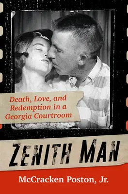 Zenitový človek: Smrť, láska a vykúpenie v súdnej sieni v Georgii - Zenith Man: Death, Love, and Redemption in a Georgia Courtroom