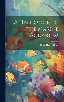 Príručka pre morské akvárium - A Handbook to the Marine Aquarium