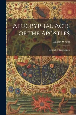 Apokryfné Skutky apoštolov: Apoštolské apoštoli: anglické preklady - Apocryphal Acts of the Apostles: The English Translations