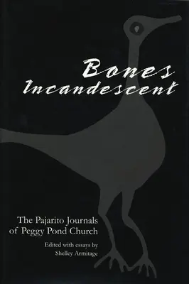 Žeravé kosti: Peggy Pond Churchovej - The Pajarito Journals of Peggy Pond Church - Bones Incandescent: The Pajarito Journals of Peggy Pond Church