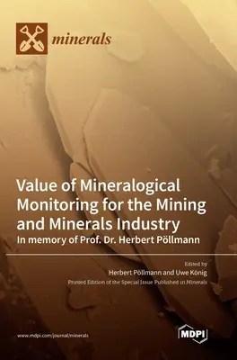 Hodnota mineralogického monitorovania pre banský a nerastný priemysel In memoriam Prof. Dr. Herberta Pllmanna - Value of Mineralogical Monitoring for the Mining and Minerals Industry In memory of Prof. Dr. Herbert Pllmann