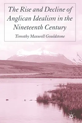 Vzostup a úpadok anglikánskeho idealizmu v devätnástom storočí - The Rise and Decline of Anglican Idealism in the Nineteenth Century