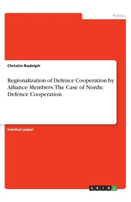 Regionalizácia obrannej spolupráce členov Aliancie. Prípad severskej obrannej spolupráce - Regionalization of Defence Cooperation by Alliance Members. The Case of Nordic Defence Cooperation