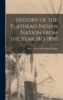 Dejiny indiánskeho národa Flathead od roku 1813 do roku 1890 - History of the Flathead Indian Nation From the Year 1813-1890