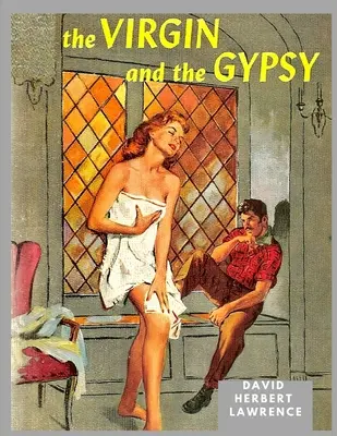 Panna a cigán: Majstrovské dielo, v ktorom Lawrence vydestiloval a očistil svoje predstavy o sexualite a morálke - The Virgin and the Gipsy: A Masterpiece in which Lawrence had Distilled and Purified his ideas about Sexuality and Morality