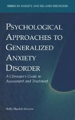 Psychologické prístupy ku generalizovanej úzkostnej poruche: Príručka klinického pracovníka na hodnotenie a liečbu - Psychological Approaches to Generalized Anxiety Disorder: A Clinician's Guide to Assessment and Treatment