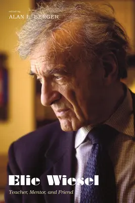 Elie Wiesel: Elieel Wiesel: Učiteľ, mentor a priateľ - Elie Wiesel: Teacher, Mentor, and Friend
