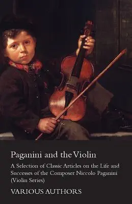 Paganini a husle - výber klasických článkov o živote a úspechoch skladateľa Niccola Paganiniho (séria o husliach) - Paganini and the Violin - A Selection of Classic Articles on the Life and Successes of the Composer Niccolo Paganini (Violin Series)