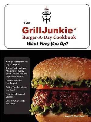 GrillJunkie Burger-A-Day Cookbook - The GrillJunkie Burger-A-Day Cookbook