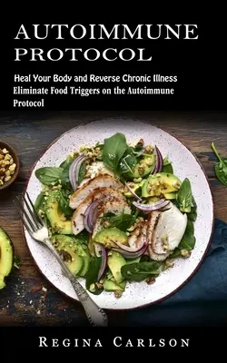 Autoimunitný protokol: (Eliminujte potravinové spúšťače podľa autoimunitného protokolu) - Autoimmune Protocol: Heal Your Body and Reverse Chronic Illness (Eliminate Food Triggers on the Autoimmune Protocol)