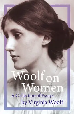 Woolfová o ženách - zbierka esejí - Woolf on Women - A Collection of Essays