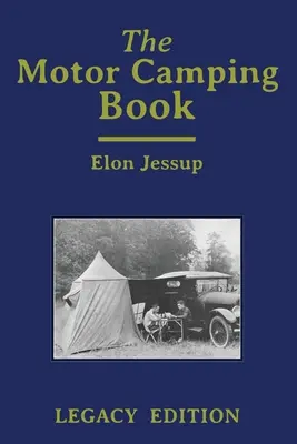 Kniha o kempovaní na motorkách (Legacy Edition): Príručka o kempovaní v ranom veku a klasickom rekreačnom cestovaní - The Motor Camping Book (Legacy Edition): A Manual on Early Car Camping and Classic Recreational Travel