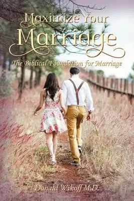 Maximalizujte svoje manželstvo: Biblické základy manželstva - Maximize Your Marriage: The Biblical Foundations for Marriage
