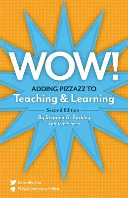 Wow! Pridanie šmrncu do vyučovania a učenia, druhé vydanie - Wow! Adding Pizzazz to Teaching and Learning, Second Edition