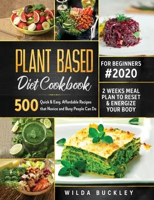 Plant Based Diet Cookbook for Beginners #2020: 500 rýchlych a jednoduchých, cenovo dostupných receptov, ktoré môžu robiť začiatočníci a zaneprázdnení ľudia 2 týždne Stravovací plán na reset a - Plant Based Diet Cookbook for Beginners #2020: 500 Quick & Easy, Affordable Recipes that Novice and Busy People Can Do 2 Weeks Meal Plan to Reset and