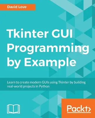 Programovanie grafického rozhrania Tkinter na príklade - Tkinter GUI Programming by Example