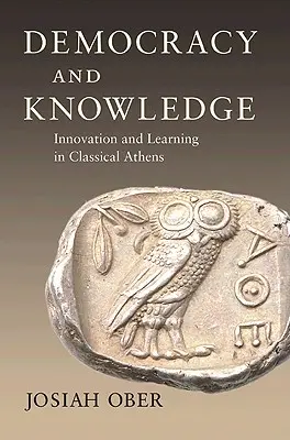 Demokracia a vedomosti: Inovácie a vzdelávanie v klasických Aténach - Democracy and Knowledge: Innovation and Learning in Classical Athens