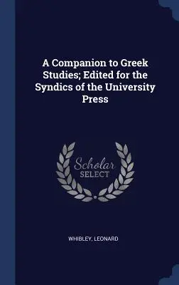 A Companion to Greek Studies; Edited for the Syndics of the University Press