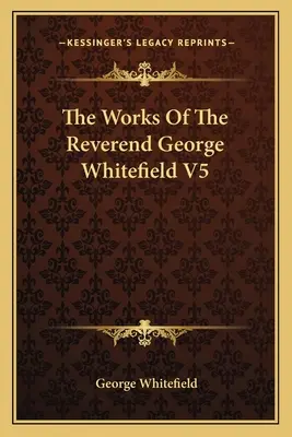 Diela reverenda Georgea Whitefielda V5 - The Works Of The Reverend George Whitefield V5