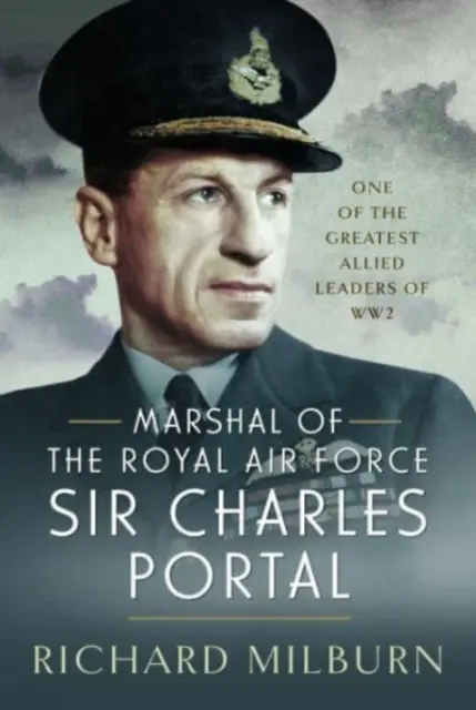 Maršal kráľovského letectva Sir Charles Portal: Jeden z najväčších spojeneckých veliteľov 2. svetovej vojny - Marshal of the Royal Air Force Sir Charles Portal: One of the Greatest Allied Leaders of Ww2