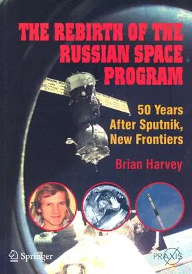 Znovuzrodenie ruského vesmírneho programu: 50 rokov po Sputniku, nové hranice - The Rebirth of the Russian Space Program: 50 Years After Sputnik, New Frontiers