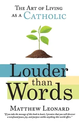 Hlasnejšie ako slová: Umenie žiť ako katolík - Louder Than Words: The Art of Living as a Catholic