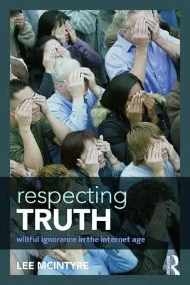 Rešpektovanie pravdy: Zámerná ignorancia v dobe internetu - Respecting Truth: Willful Ignorance in the Internet Age