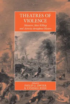 Divadlá násilia: Masakre, masové zabíjanie a zverstvá v dejinách - Theatres of Violence: Massacre, Mass Killing and Atrocity Throughout History