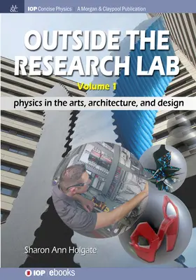 Mimo výskumného laboratória, zväzok 1: Fyzika v umení, architektúre a dizajne - Outside the Research Lab, Volume 1: Physics in the Arts, Architecture and Design