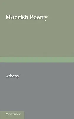 Maurská poézia: Preklad antológie Pennants, ktorú v roku 1243 zostavil Andalúzan Ibn Sa'id - Moorish Poetry: A Translation of the Pennants an Anthology Compiled in 1243 by the Andalusian Ibn Sa'id