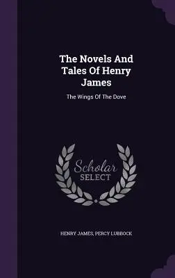 Romány a poviedky Henryho Jamesa: The Wings Of The Dove (Krídla holubice) - The Novels And Tales Of Henry James: The Wings Of The Dove