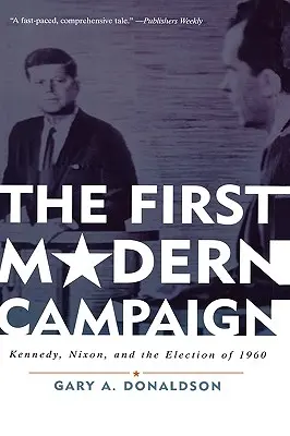 Prvá moderná kampaň: Kennedy, Nixon a voľby v roku 1960 - The First Modern Campaign: Kennedy, Nixon, and the Election of 1960