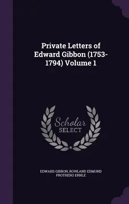 Súkromné listy Edwarda Gibbona (1753-1794) 1. zväzok - Private Letters of Edward Gibbon (1753-1794) Volume 1