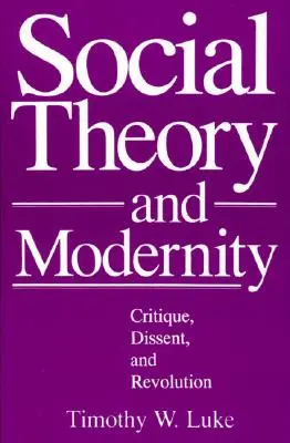 Sociálna teória a modernita: Kritika, disent a revolúcia - Social Theory and Modernity: Critique, Dissent, and Revolution