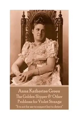 Anna Katherine Greenová - Zlatý papuček a iné problémy pre Violet Strangeovú: Nie je mojou úlohou podozrievať, ale odhaliť