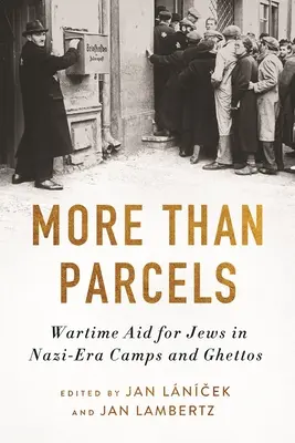 Viac ako balíky: Vojnová pomoc Židom v nacistických táboroch a getách - More Than Parcels: Wartime Aid for Jews in Nazi-Era Camps and Ghettos