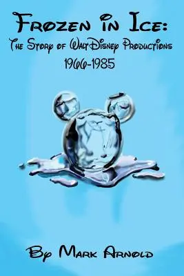 Zmrznutý v ľade: Príbeh Walt Disney Productions, 1966-1985 - Frozen in Ice: The Story of Walt Disney Productions, 1966-1985