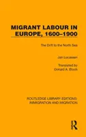 Migrantská práca v Európe v rokoch 1600 - 1900: Odchod k Severnému moru - Migrant Labour in Europe, 1600-1900: The Drift to the North Sea