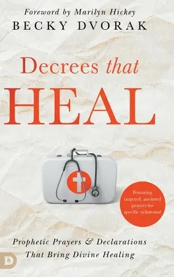 Dekréty, ktoré uzdravujú: Prorocké modlitby a vyhlásenia, ktoré prinášajú božské uzdravenie - Decrees that Heal: Prophetic Prayers and Declarations That Bring Divine Healing