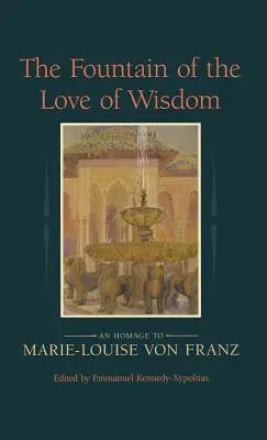 Fontána lásky múdrosti: Pocta Marie-Louise von Franzovej - The Fountain of the Love of Wisdom: An Homage to Marie-Louise Von Franz
