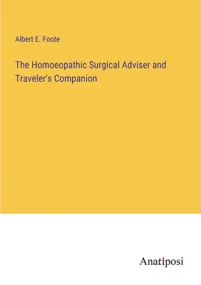 Homoeopatický chirurgický poradca a spoločník cestovateľa - The Homoeopathic Surgical Adviser and Traveler's Companion