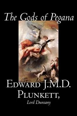 The Gods of Pegana by Edward J. M. D. Plunkett, Beletria, Klasika, Fantasy, Horor - The Gods of Pegana by Edward J. M. D. Plunkett, Fiction, Classics, Fantasy, Horror