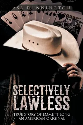 Selektívne bezprávie: Pravdivý príbeh amerického originálu Emmetta Longa - Selectively Lawless: True Story of Emmett Long an American Original