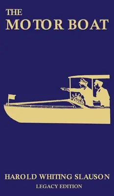 Motorový čln (Legacy Edition): The Motor Boat (Legacy Edition): Nadčasová klasika o kapitánovaní, údržbe, výbere, starostlivosti a používaní starých plynových plavidiel - The Motor Boat (Legacy Edition): A Timeless Classic on Captaining, Maintenance, Selection, Care, and Use of Vintage Early Gas-Powered Watercraft