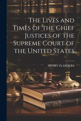 Životy a časy predsedov Najvyššieho súdu Spojených štátov amerických - The Lives and Times of the Chief Justices of the Supreme Court of the United States